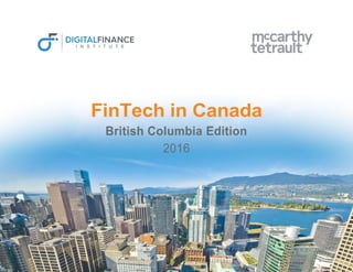FinTech in Canada
British Columbia Edition
2016
 