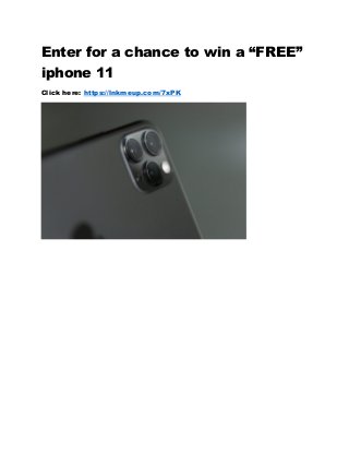 Enter for a chance to win a “FREE”
iphone 11
Click here: https://lnkmeup.com/7xPK
 