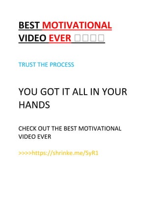 BEST MOTIVATIONAL
VIDEO EVER ����
TRUST THE PROCESS
YOU GOT IT ALL IN YOUR
HANDS
CHECK OUT THE BEST MOTIVATIONAL
VIDEO EVER
>>>>https://shrinke.me/SyR1
 