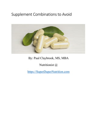 Supplement Combinations to Avoid
By: Paul Claybrook, MS, MBA
Nutritionist @
https://SuperDuperNutrition.com
 
