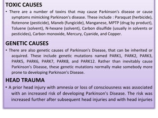 Tremor : Tremor can occur in the fingers, hands, arms,
legs, chin, tongue, lips, eyelids, and the head. It is most
commonl...