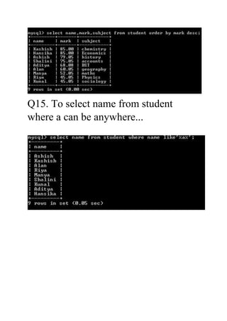 Q15. To select name from student
where a can be anywhere...
 