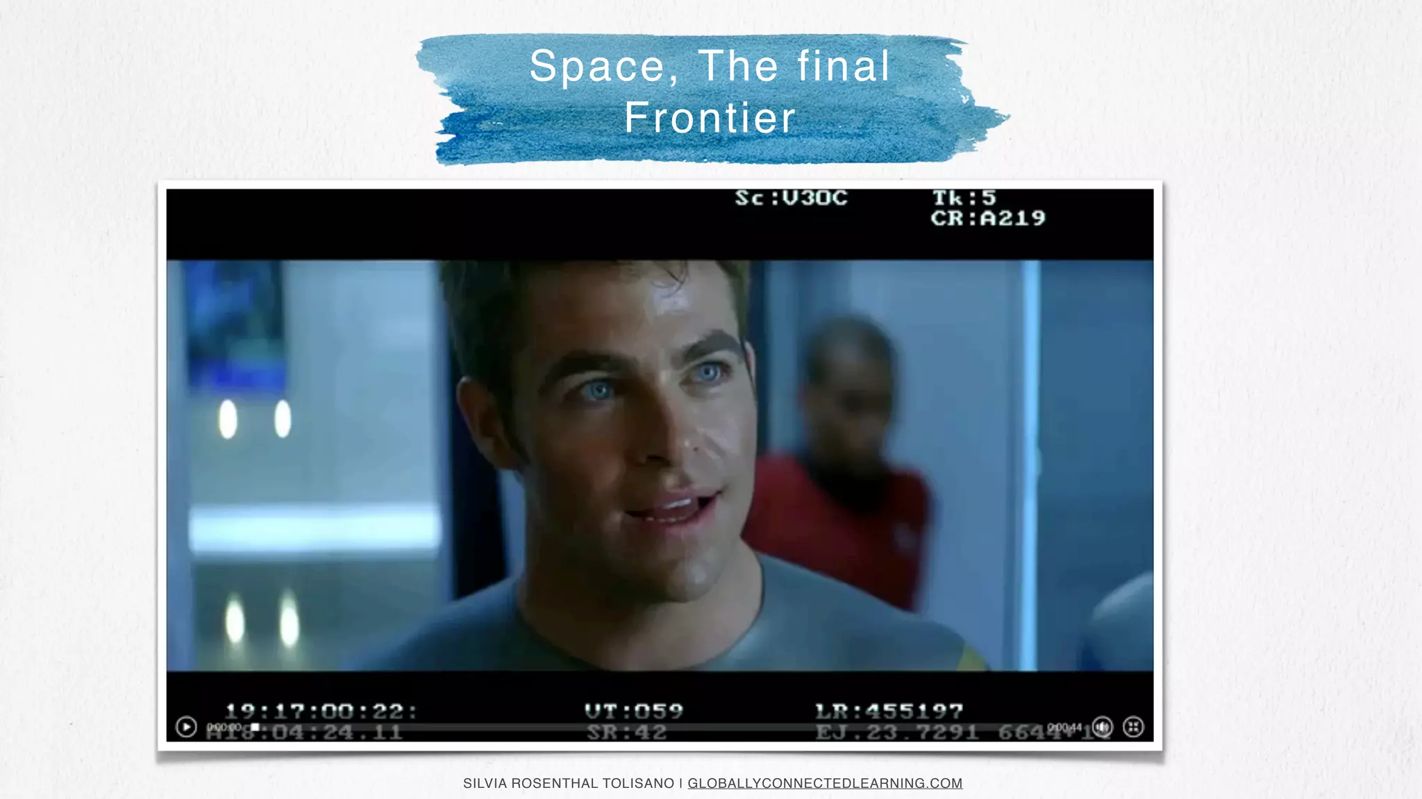 SILVIA ROSENTHAL TOLISANO | GLOBALLYCONNECTEDLEARNING.COM
Space, The final
Frontier
 