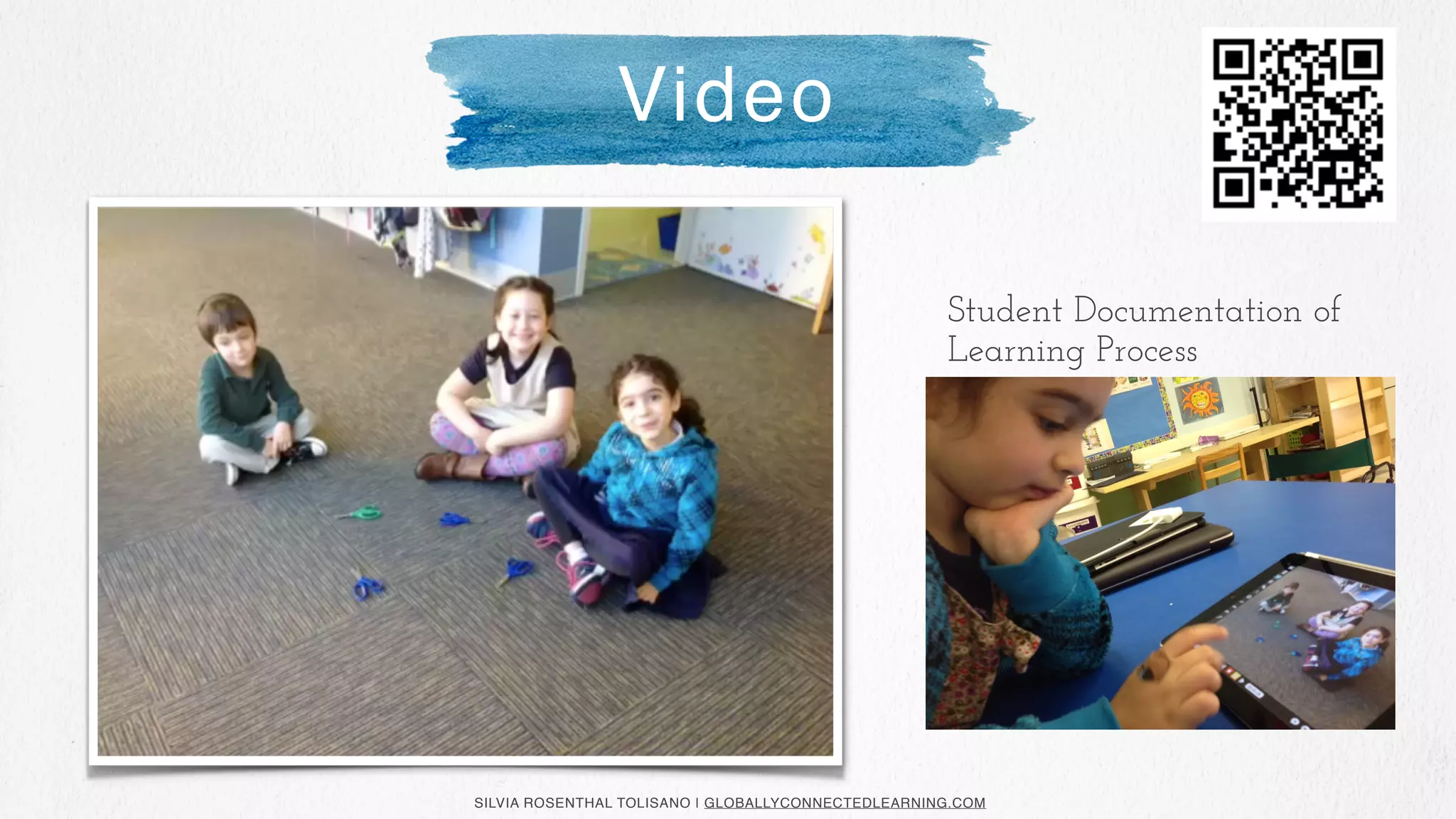 SILVIA ROSENTHAL TOLISANO | GLOBALLYCONNECTEDLEARNING.COM
Student Documentation of
Learning Process
Video
 