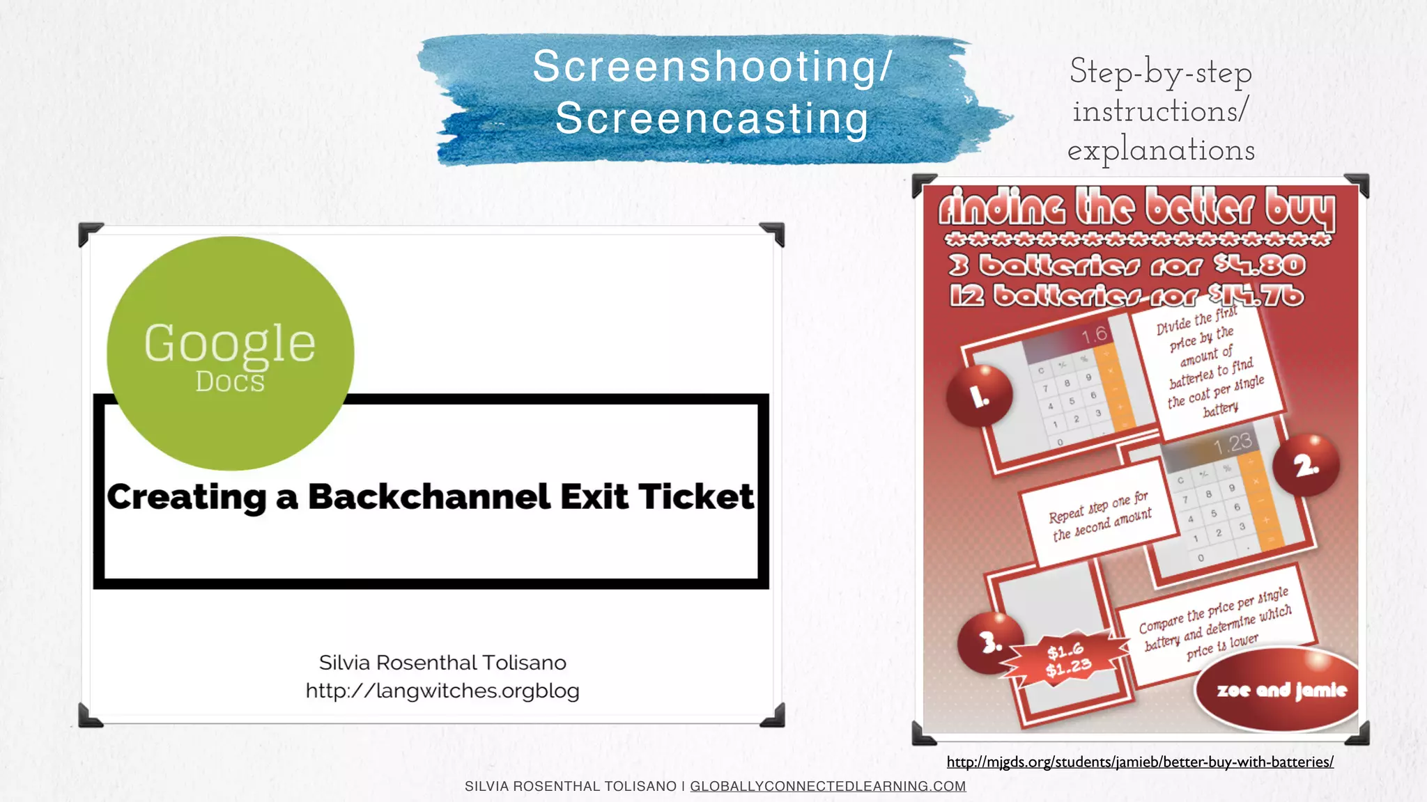 SILVIA ROSENTHAL TOLISANO | GLOBALLYCONNECTEDLEARNING.COM
Step-by-step
instructions/
explanations
Screenshooting/
Screencasting
http://mjgds.org/students/jamieb/better-buy-with-batteries/
 