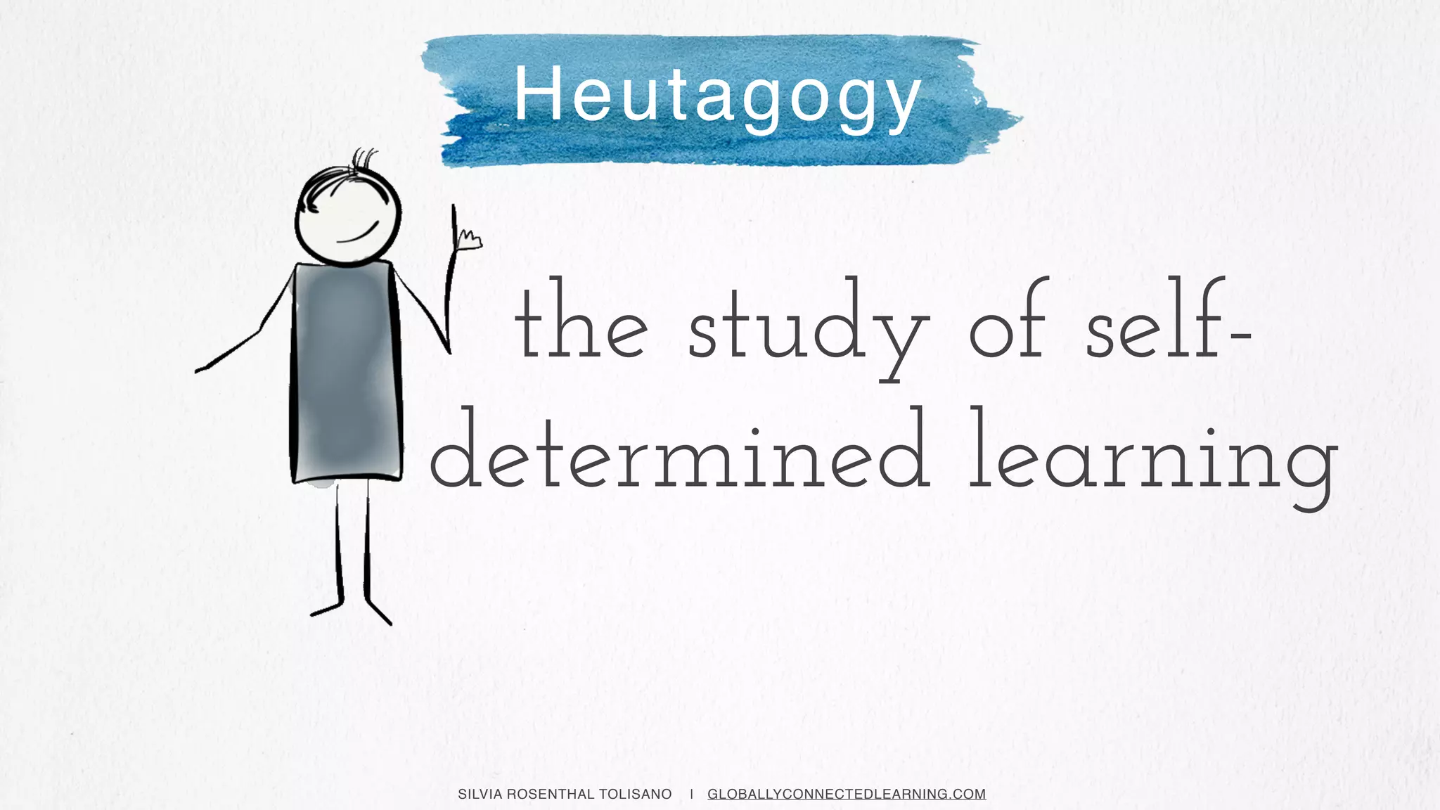 SILVIA ROSENTHAL TOLISANO | GLOBALLYCONNECTEDLEARNING.COM
Heutagogy
the study of self-
determined learning
 