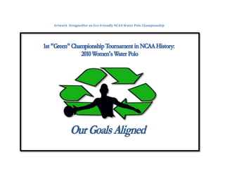 Artwork  Designed for an Eco-Friendly NCAA Water Polo Championship482600979170<br />