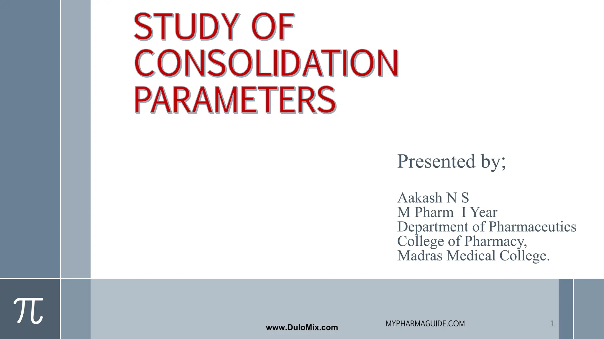 Presented by;
Aakash N S
M Pharm I Year
Department of Pharmaceutics
College of Pharmacy,
Madras Medical College.
1
MYPHARMAGUIDE.COM
www.DuloMix.com
 