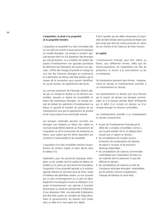54
     L’acquisition, le droit à la propriété                  Il est à signaler que les délais nécessaires à l’acqui-
     et la propriété foncière                                sition de biens fonciers dans la province de Nador sont
                                                             plus longs que dans les autres provinces en raison
     L’acquisition en propriété d’un bien immobilier bâti    de son histoire et de l’absence de titres fonciers.
     ou non bâti est ouverte à toute personne physique
     ou morale étrangère. Les terrains à vocation agri-      Le capital
     cole peuvent être mis à la disposition des étrangers
     par voie de location, ou à condition de réaliser des    L’investissement étranger peut être réalisé         au
     projets d’investissement non agricoles (procédure       Maroc sous différentes formes, telles que           les
     de délivrance de l’attestation de vocation non agri-    fusions-acquisitions, les implantations de sites    de
     cole). L’Office des changes (l’autorité en charge du    production, le recours à la sous-traitance ou       les
     suivi des flux financiers étrangers en provenance       co-entreprises.
     et à destination du Maroc) doit être prévenu par le
     notaire de la transaction pour pouvoir bénéficier,      Ces introductions prennent deux formes : investisse-
     en cas de revente, du rapatriement des fonds.           ments en devises et investissements assimilés à
                                                             un investissement en devises.
     Les sommes provenant de l’étranger doivent pas-
     ser par un compte en devises ou en dirhams con-         Les investissements en devises sont ceux financés
     vertibles, assurant un régime de convertibilité en      par la cession de devises aux banques commer-
     faveur des investisseurs étrangers. Ce compte per-      ciales ou à la banque centrale (Bank Al-Maghrib)
     met de réaliser les opérations d’investissement au      par le débit d’un compte en devises ou d’un
     Maroc et garantit le transfert du produit de cet        compte étranger en dirhams convertibles.
     investissement ainsi que le rapatriement du produit
     et de la plus-value d’une éventuelle revente.           Les investissements assimilés à un investissement
                                                             en devises comprennent :
     Les banques nationales peuvent accorder aux
     étrangers non résidents au Maroc des crédits en         • la part de l’investissement financée par le
     monnaie locale (MAD) destinés au financement de           débit des « comptes convertibles à terme »,
     l’acquisition ou de la construction de résidences au      qui ne peut excéder 50 %, le reliquat étant
     Maroc, pour autant que les clients répondent aux          couvert par un apport en devises ;
     conditions d’admissibilité et de solvabilité.           • les consolidations de compte courant
                                                               d’associés, les incorporations de réserves,
     L’acquisition d’un bien immobilier entraîne l’acquit-     de report à nouveau et de provisions
     tement de certains impôts et taxes décrits dans           devenues disponibles ;
     le tableau IV.2.                                        • les consolidations de créances commerciales
                                                               matérialisées par l’importation de biens ou
     Cependant, pour les personnes physiques étran-            de matériels dont le paiement n’a pas été
     gères ou les sociétés dont le capital est détenu en       effectué en devises ;
     totalité ou en partie par des personnes étrangères,     • les consolidations de créances au titre de
     l’acquisition d’une propriété agricole ou à vocation      l’assistance technique étrangère, matérialisées
     agricole relevant du domaine privé de l’État, située      par les brevets, licences d’exploitation,
     à l’extérieur des périmètres urbains, ou non couverte     marques de fabrique et savoir-faire.
     par un plan d’aménagement ou un plan de déve-
     loppement homologué et visant la réalisation d’un
     projet d’investissement non agricole à caractère
     économique ou social est subordonnée à l’obtention
     d’une attestation VNA. Une demande d’attestation
     doit être faite auprès du ministère de l’Agriculture.
     Selon le gouvernement, les dossiers sont traités
     dans un délai d’un mois après leur dépôt.
 