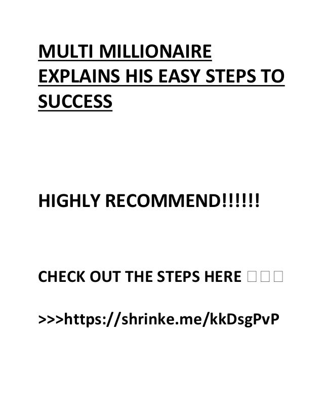 MULTI MILLIONAIRE
EXPLAINS HIS EASY STEPS TO
SUCCESS
HIGHLY RECOMMEND!!!!!!
CHECK OUT THE STEPS HERE ���
>>>https://shrinke.me/kkDsgPvP
 