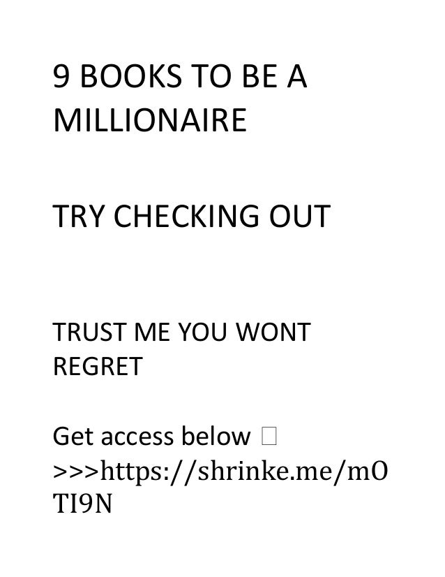 9 BOOKS TO BE A
MILLIONAIRE
TRY CHECKING OUT
TRUST ME YOU WONT
REGRET
Get access below ⬇️
>>>https://shrinke.me/mO
TI9N
 