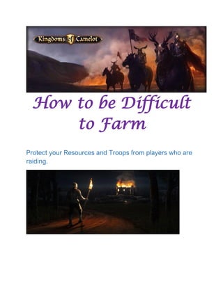 How to be Difficult
to Farm
Protect your Resources and Troops from players who are
raiding.
 