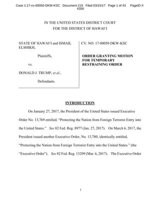 1
IN THE UNITED STATES DISTRICT COURT
FOR THE DISTRICT OF HAWAI‘I
STATE OF HAWAI‘I and ISMAIL
ELSHIKH,
Plaintiffs,
vs.
DON...