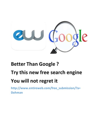 Better Than Google ?
Try this new free search engine
You will not regret it
http://www.entireweb.com/free_submission/?a=
Dohman
 