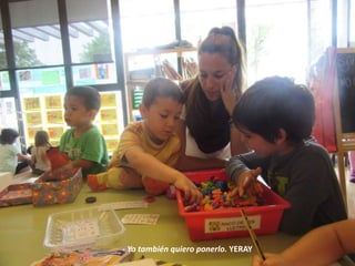 - Yo también quiero ponerlo. YERAY
 