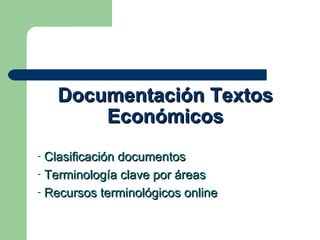 Documentación Textos Económicos ,[object Object],[object Object],[object Object]