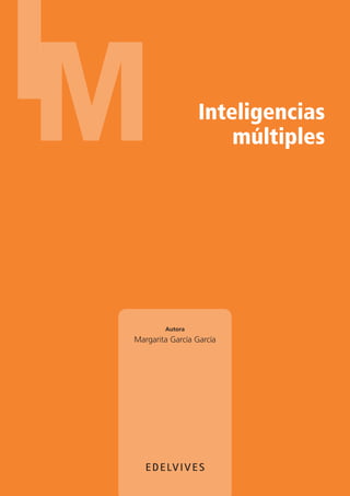 Autora
Margarita García García
EDELV I V E S
Inteligencias
múltiples
 