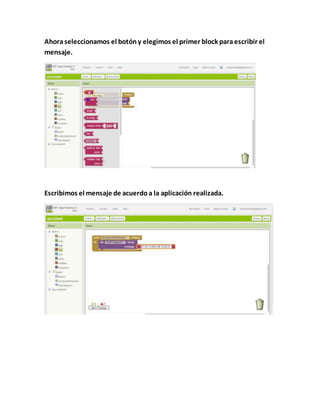 Ahoraseleccionamos el botóny elegimos el primer block paraescribir el
mensaje.
Escribimos el mensaje de acuerdoa la aplicación realizada.
 