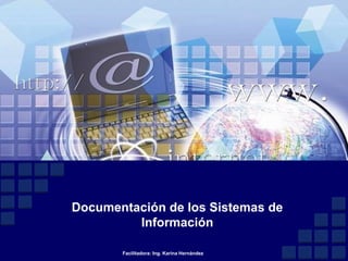 Documentación de los Sistemas de
Información
Facilitadora: Ing. Karina Hernández
 
