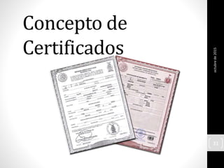 Concepto de
Certificados
octubrede2015
31
 