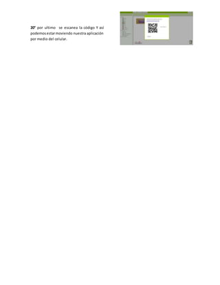 20° por ultimo se escanea la código Y así
podemosestarmoviendo nuestra aplicación
por medio del celular.
 