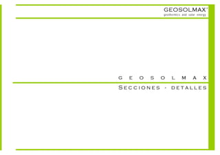 GEOSOLMAX                      ©



                geothermics and solar energy




g   e   o   s   o    l     m       a      x
Secciones - detalles
 