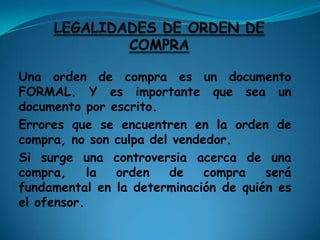 ¿Cómo enviar órdenes de compra y su uso?Las órdenes de compra pueden ser  hechas por teléfono o verbales., enviadas por fax o por correo electrónico siendo este ultimo el medio mas usado por las empresas  por la ventaja de poder solicitar el cargo del mensaje de correo por la rapidez, y  también puede ser modificado si así lo acuerdan ambas partes.En cualquier caso, este proceso inicia la orden y cuenta con todas las consecuencias jurídicas de carácter vinculante de una persona manejadas con este documento. Firmas en cualquiera de estos documentos se considerarán válidas. 