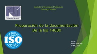 Instituto Universitario Politécnico
“Santiago Mariño”
Autor:
Jesús Paul Rey
25.662.963
 
