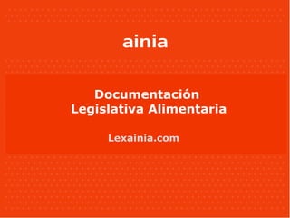 Documentación
Legislativa Alimentaria

     Lexainia.com
 
