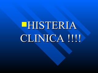 HISTERIA CLINICA !!!! 