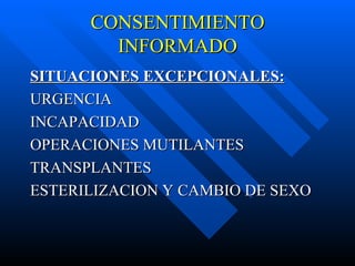 CONSENTIMIENTO INFORMADO SITUACIONES EXCEPCIONALES: URGENCIA INCAPACIDAD OPERACIONES MUTILANTES TRANSPLANTES ESTERILIZACION Y CAMBIO DE SEXO 