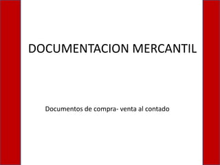 DOCUMENTACION MERCANTIL Documentos de compra- venta al contado 