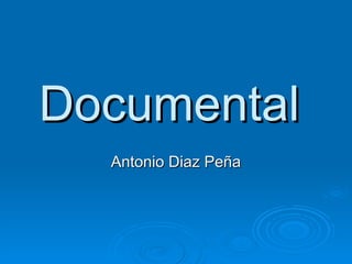 Documental  Antonio Diaz Peña 