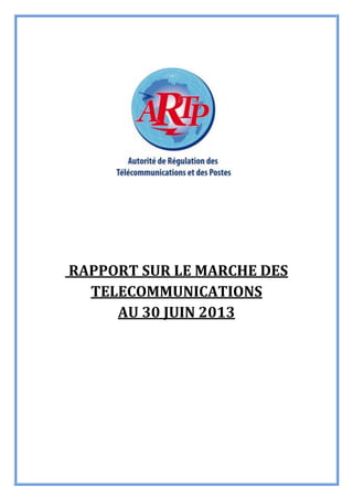 RAPPORT SUR LE MARCHE DES
TELECOMMUNICATIONS
AU 30 JUIN 2013
 