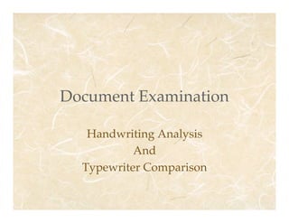 Document Examination
Handwriting Analysis
And
Typewriter Comparison
 