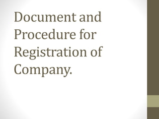 Document and
Procedure for
Registration of
Company.
 