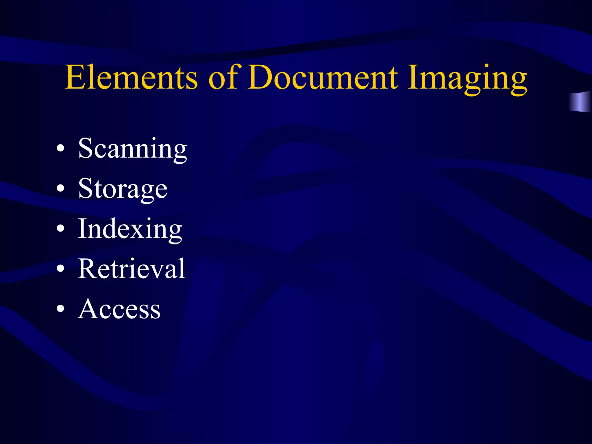 Elements of Document Imaging Scanning Storage Indexing Retrieval Access 