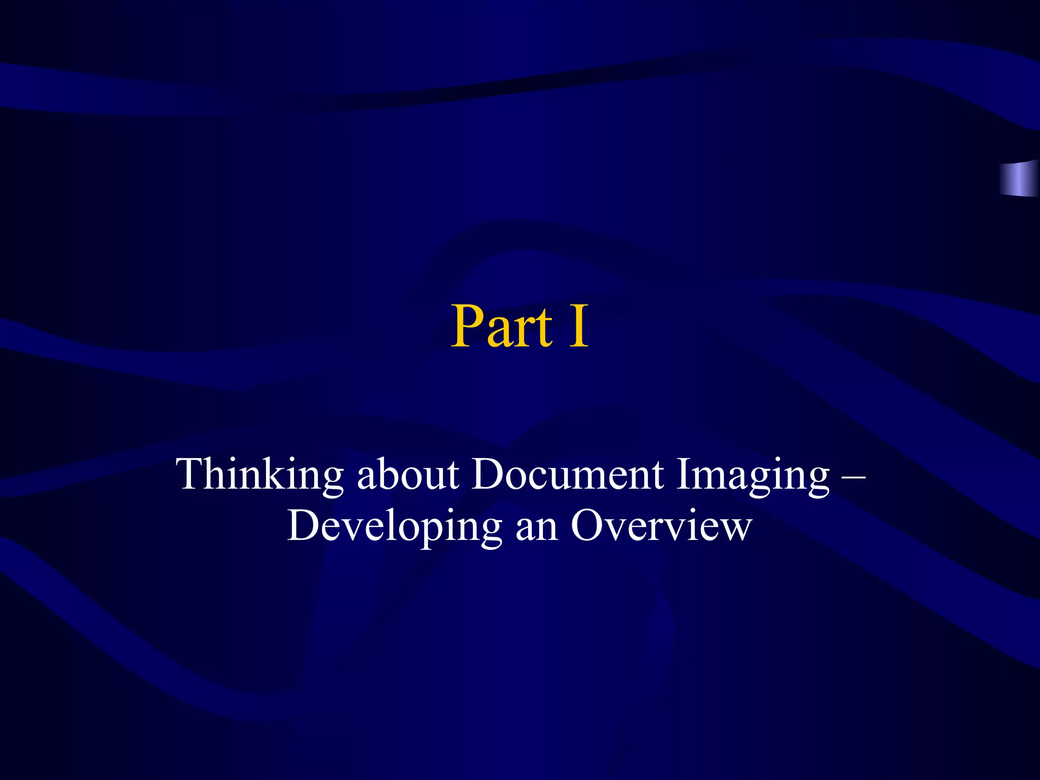 Part I Thinking about Document Imaging – Developing an Overview 