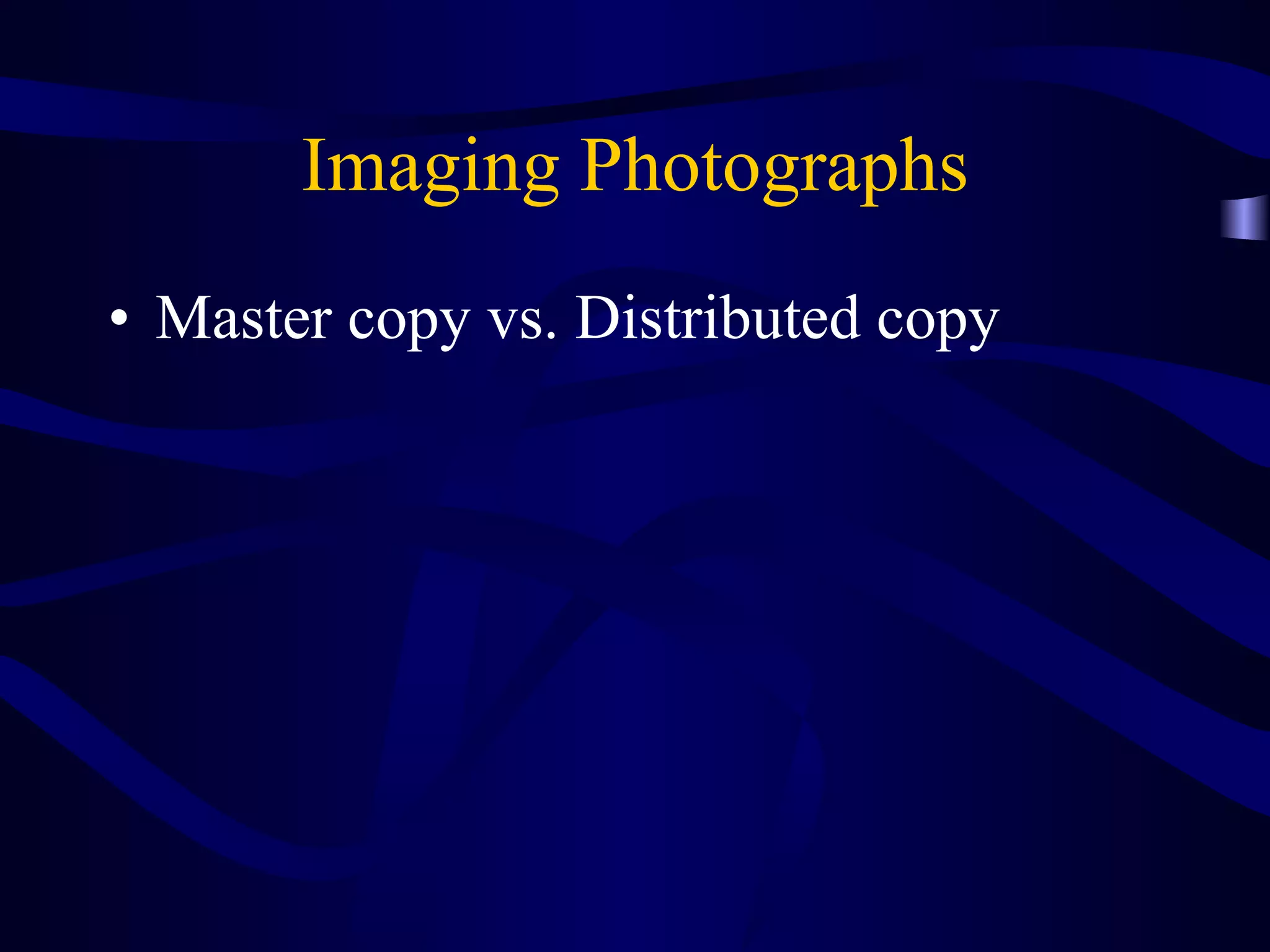 Imaging Photographs Master copy vs. Distributed copy 