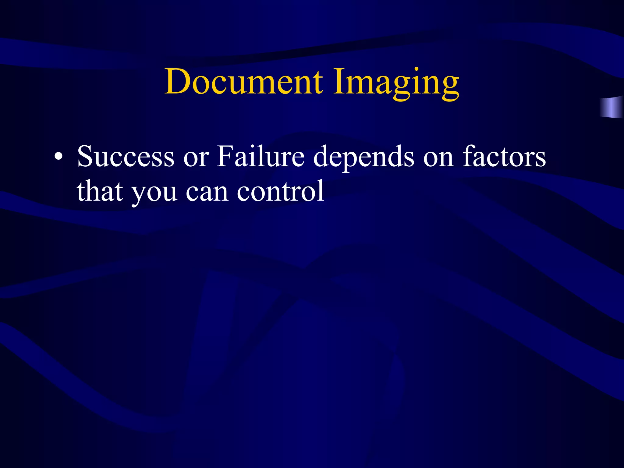 Document Imaging Success or Failure depends on factors that you can control 