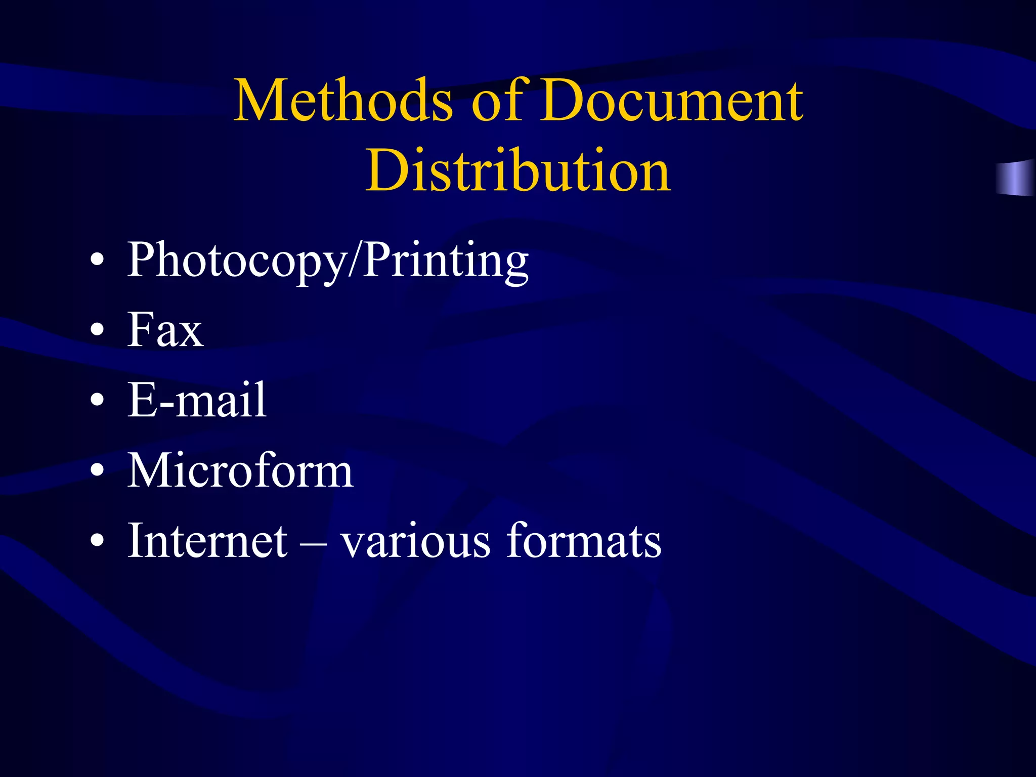 Methods of Document Distribution Photocopy/Printing Fax E-mail Microform Internet – various formats 