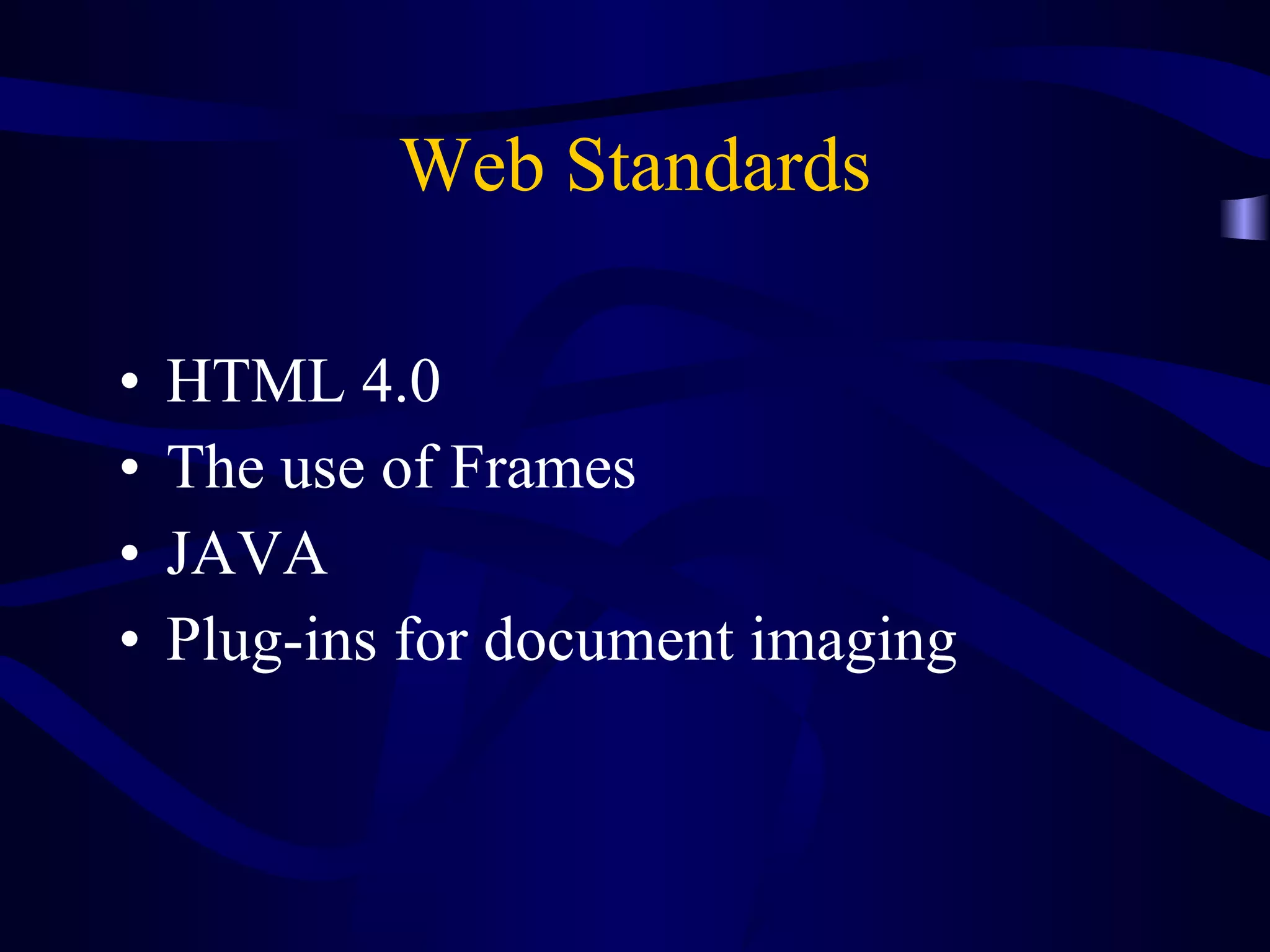 Web Standards HTML 4.0 The use of Frames JAVA Plug-ins for document imaging 