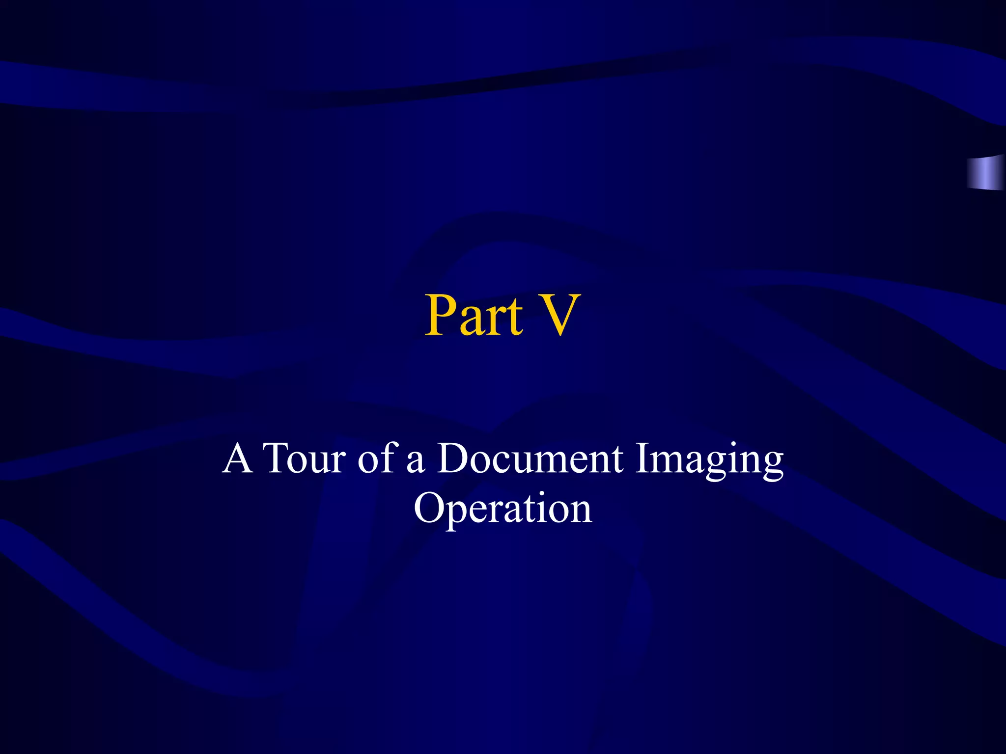 Part V A Tour of a Document Imaging Operation 