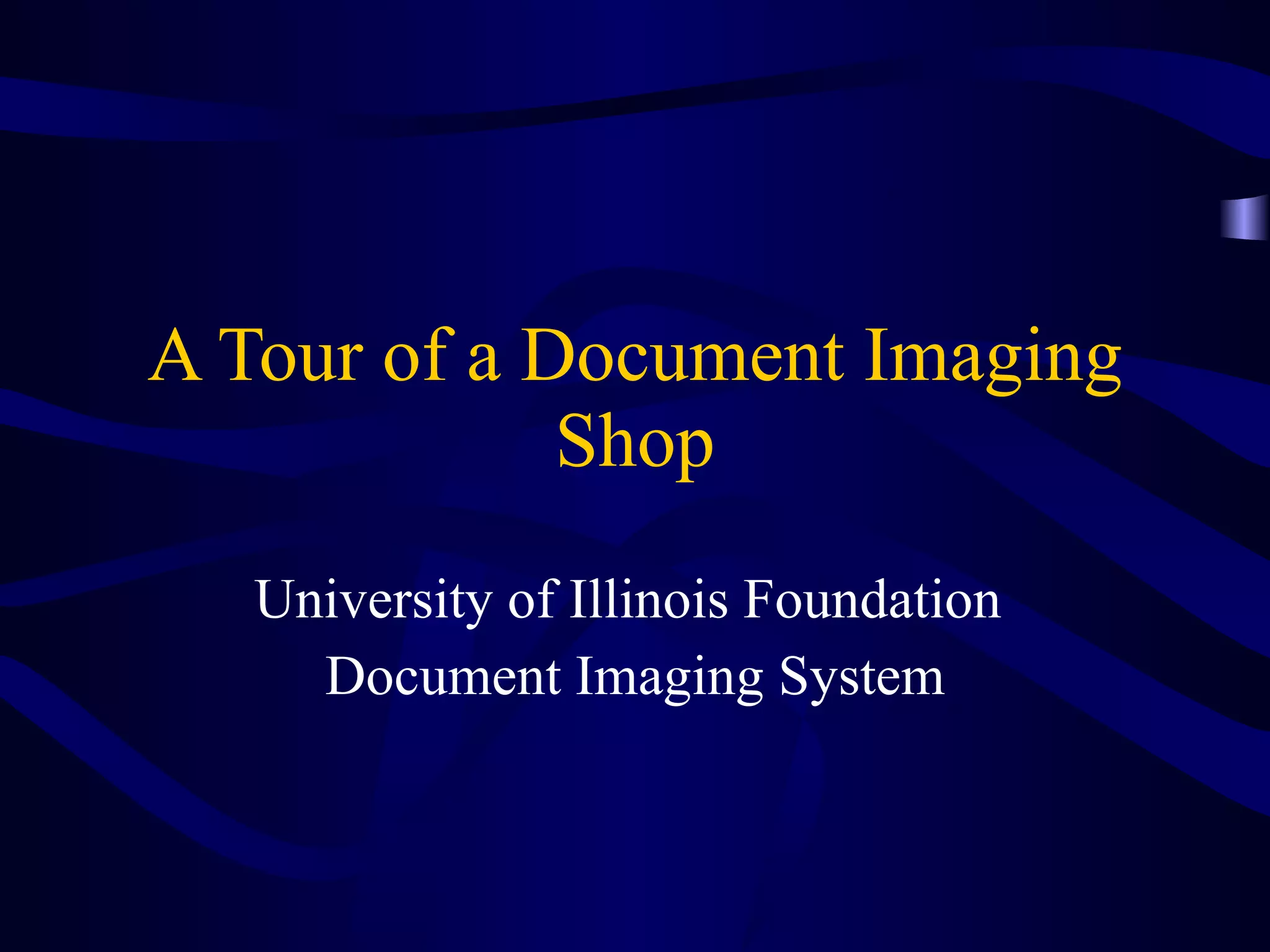 A Tour of a Document Imaging Shop University of Illinois Foundation  Document Imaging System 