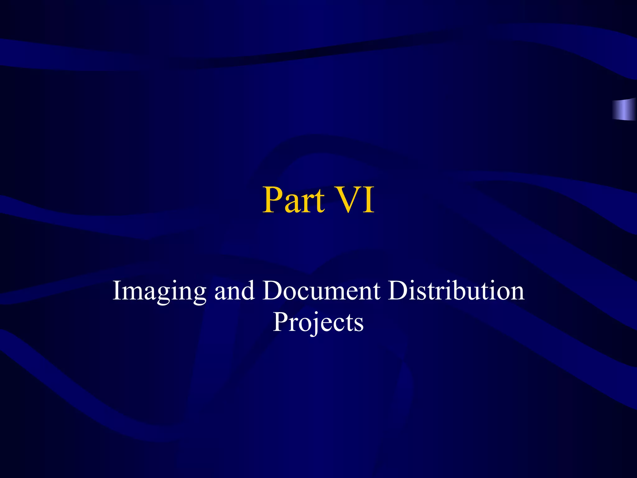 Part VI Imaging and Document Distribution Projects 