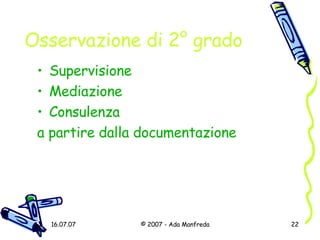 Osservazione di 2° grado Supervisione Mediazione Consulenza a partire dalla documentazione 