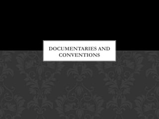 DOCUMENTARIES AND
CONVENTIONS
 