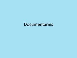 Documentaries
 