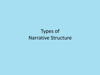 Types of
Narrative Structure
 