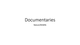 Documentaries
Nature/Wildlife
 